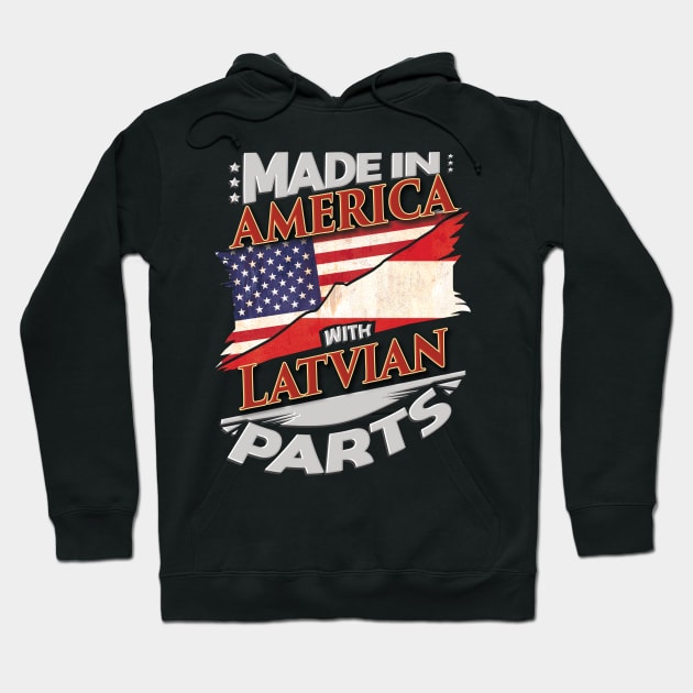 Made In America With Latvian Parts - Gift for Latvian From Latvia Hoodie by Country Flags